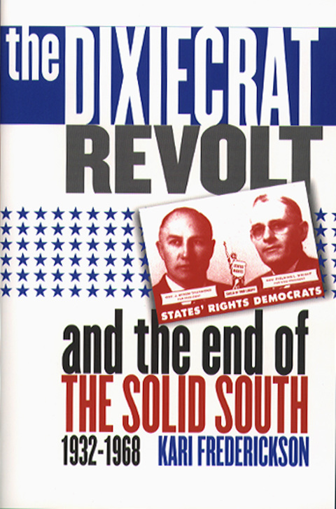 Cover image for book The Dixiecrat Revolt and the End of the Solid South, 1932-1968