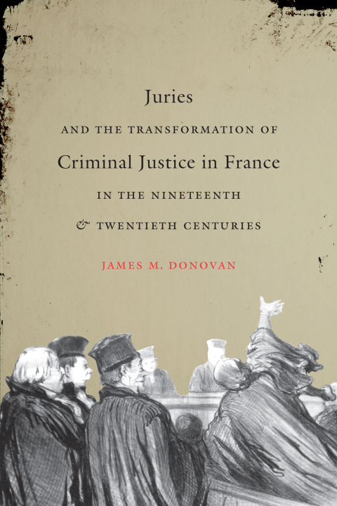 Cover image for book Juries and the Transformation of Criminal Justice in France in the Nineteenth and Twentieth Centuries