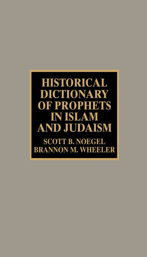 Historical Dictionary of Prophets in Islam and Judaism 