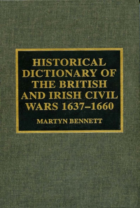 Cover image for book Historical Dictionary of the British and Irish Civil Wars 1637-1660