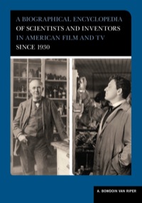صورة الغلاف: A Biographical Encyclopedia of Scientists and Inventors in American Film and TV since 1930 9780810881280