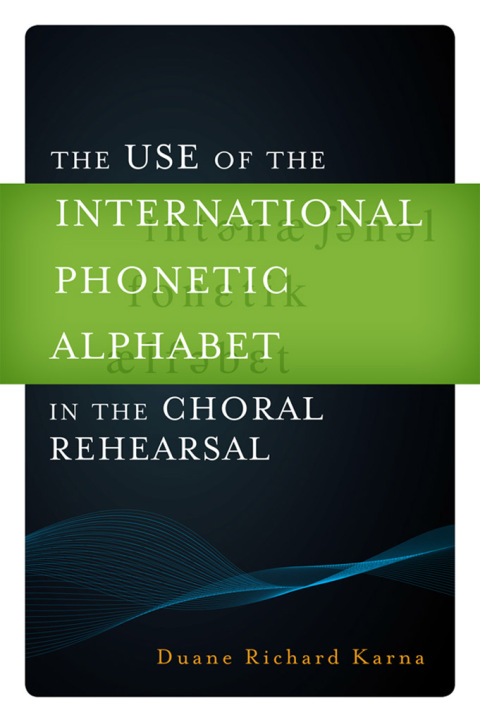 Cover image for book The Use of the International Phonetic Alphabet in the Choral Rehearsal