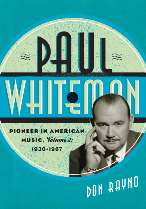 Cover image for book Paul Whiteman: Pioneer in American Music, 1930-1967