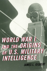 Cover image: World War I and the Origins of U.S. Military Intelligence 9780810884595