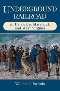 Cover image: Underground Railroad in Delaware, Maryland, and West Virginia 9780811731430