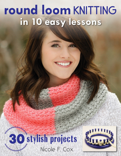 Cover image for book Round Loom Knitting in 10 Easy Lessons