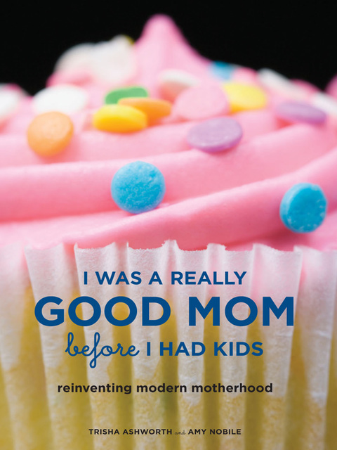 Cover image for book I Was a Really Good Mom Before I Had Kids