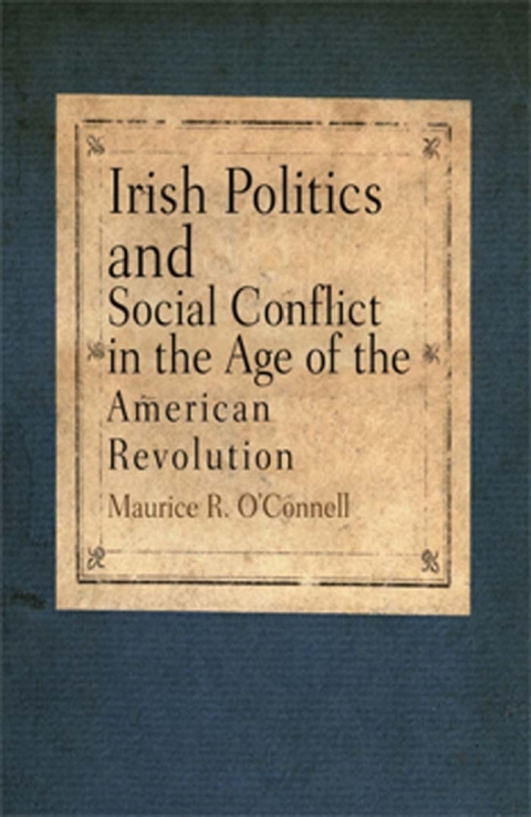 Cover image for book Irish Politics and Social Conflict in the Age of the American Revolution