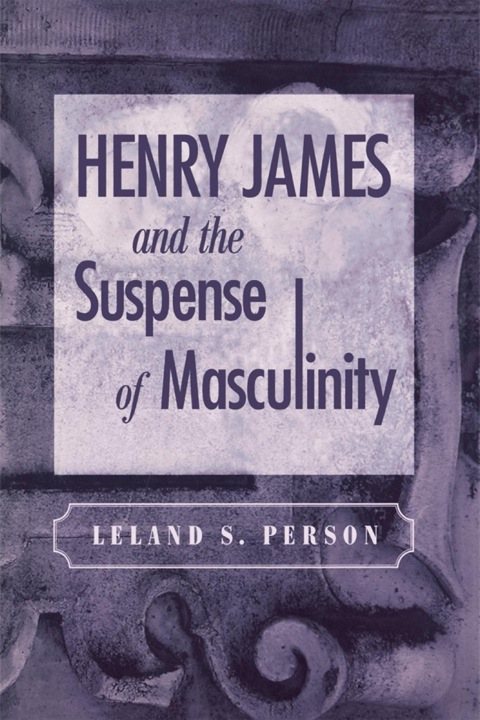 Cover image for book Henry James and the Suspense of Masculinity