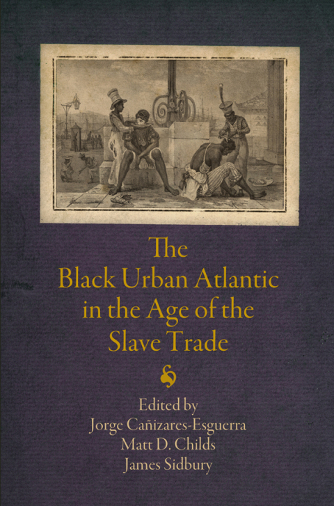 Cover image for book The Black Urban Atlantic in the Age of the Slave Trade