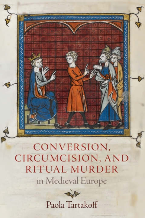 Cover image for book Conversion, Circumcision, and Ritual Murder in Medieval Europe