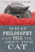 What Philosophy Can Tell You about Your Cat - Steven Hales