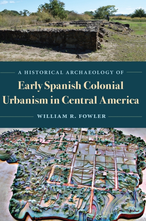 Cover image for book A Historical Archaeology of Early Spanish Colonial Urbanism in Central America