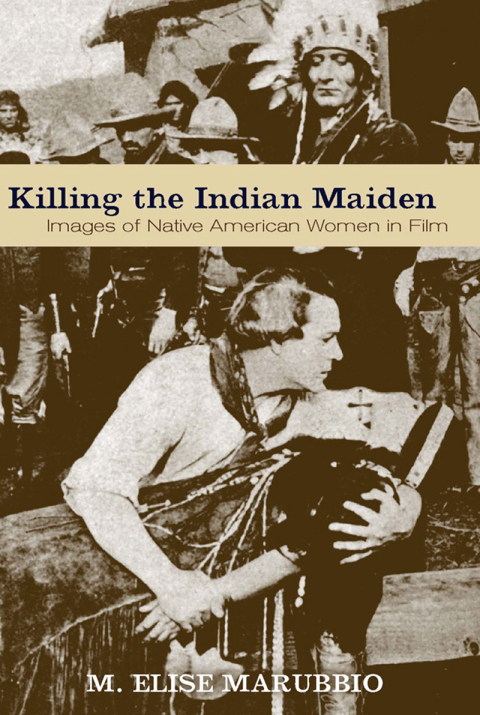 Killing the Indian Maiden Images of Native American Wome