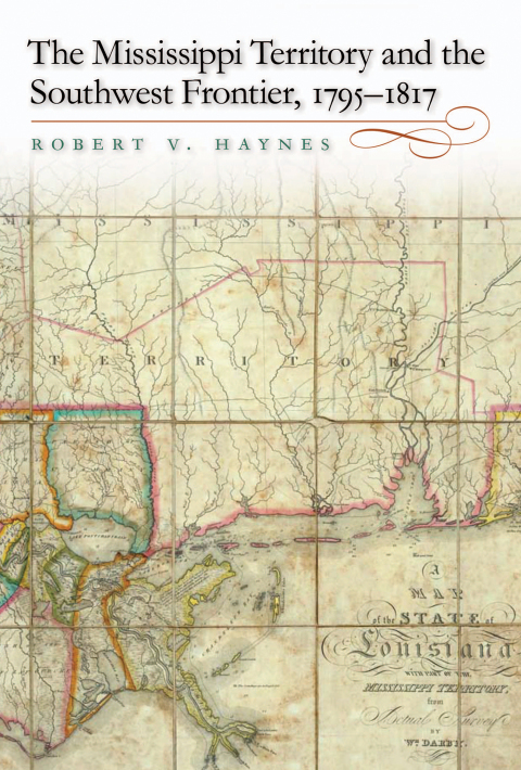 Cover image for book The Mississippi Territory and the Southwest Frontier, 1795–1817