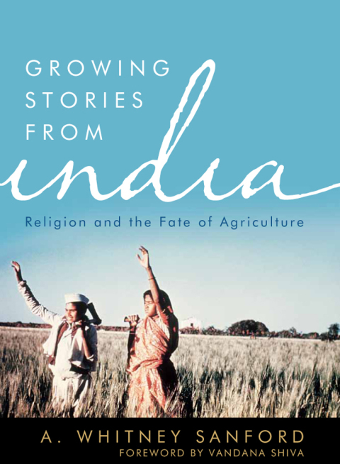 Growing Stories from India Religion and the Fate of Agriculture