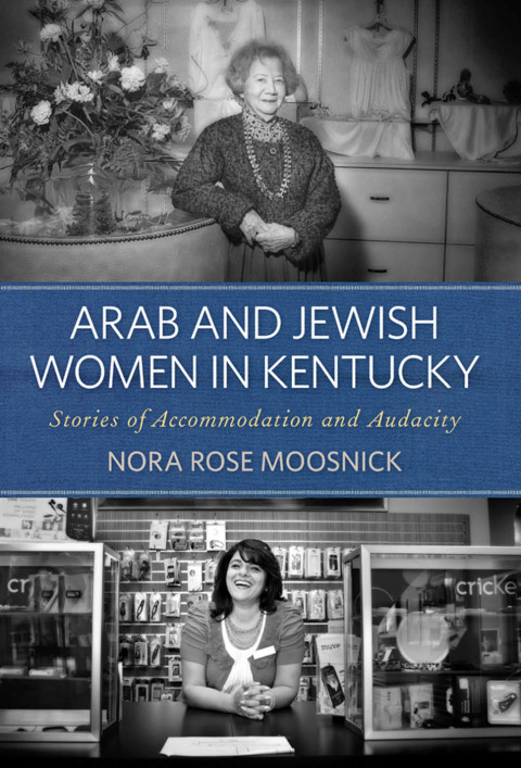 Arab and Jewish Women in Kentucky Stories of Accommodation and Audacity