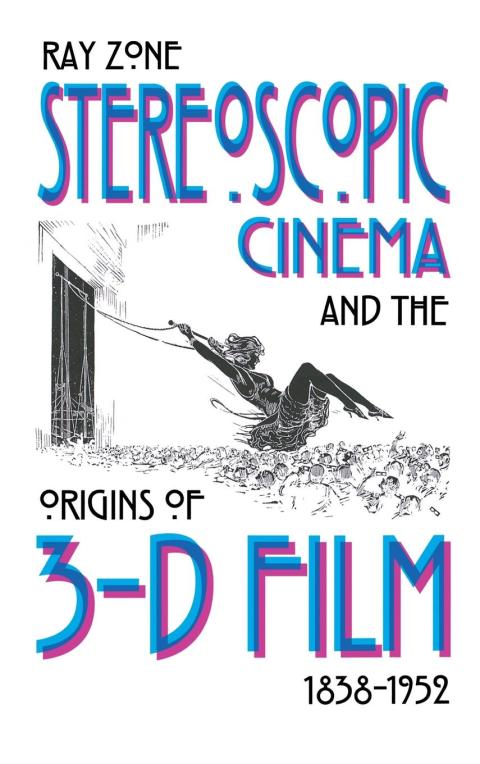 Cover image for book Stereoscopic Cinema and the Origins of 3-D Film, 1838-1952