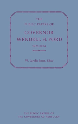 The Public Papers of Governor Wendell H. Ford, 1971-1974