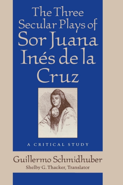 Cover image for book The Three Secular Plays of Sor Juana Inés de la Cruz