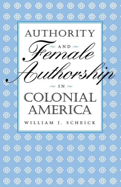Cover image for book Authority and Female Authorship in Colonial America