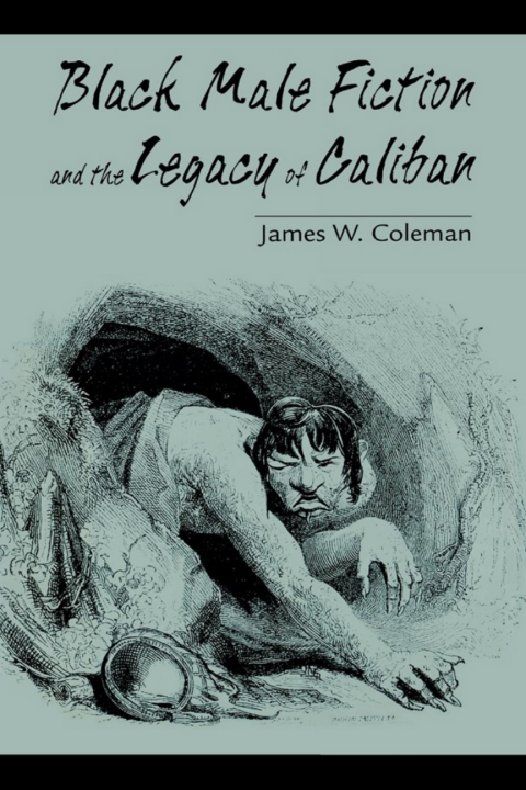 Cover image for book Black Male Fiction and the Legacy of Caliban