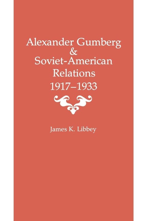 Alexander Gumberg and Soviet-American Relations 