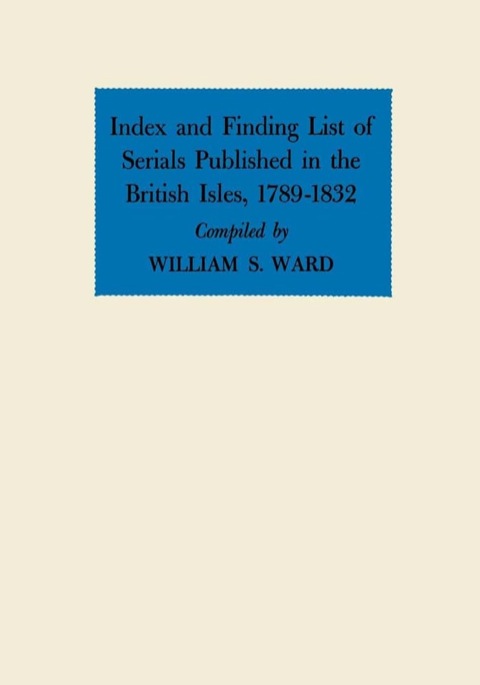 Cover image for book Index and Finding List of Serials Published in the British Isles, 1789–1832