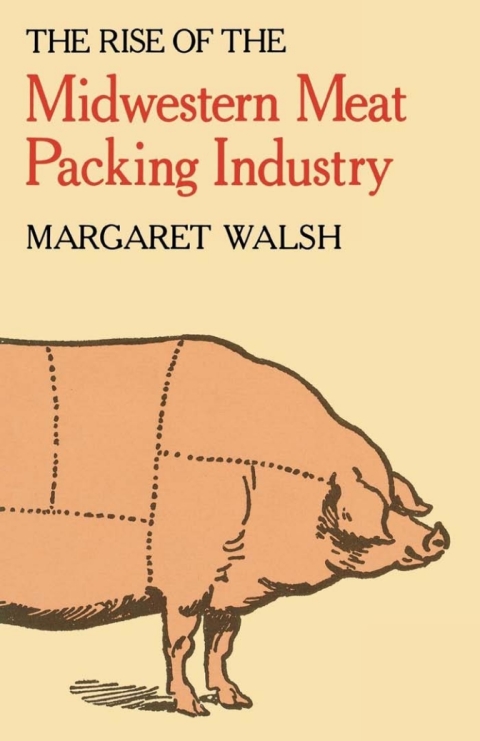 Cover image for book The Rise of the Midwestern Meat Packing Industry