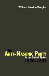 Cover image: The Anti-Masonic Party in the United States 9780813192697