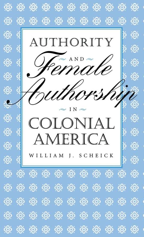 Cover image for book Authority and Female Authorship in Colonial America