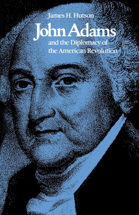 John Adams and the Diplomacy of the American Revolution 