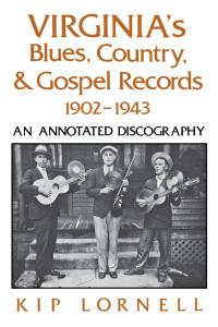 صورة الغلاف: Virginia's Blues, Country, and Gospel Records, 1902-1943 9780813116587