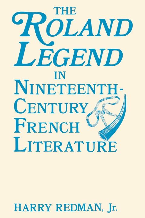 Cover image for book The Roland Legend in Nineteenth Century French Literature