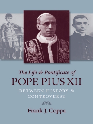 The Life & Pontificate of Pope Pius XII