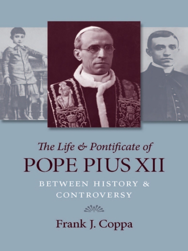 The Life & Pontificate of Pope Pius XII