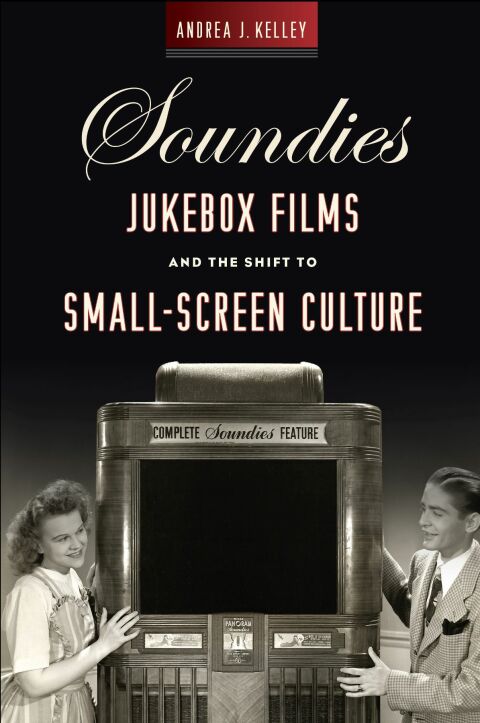 Cover image for book Soundies Jukebox Films and the Shift to Small-Screen Culture