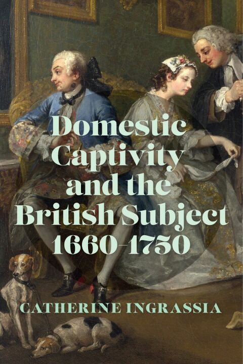 Cover image for book Domestic Captivity and the British Subject, 1660–1750