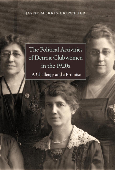 Cover image for book The Political Activities of Detroit Clubwomen in the 1920s