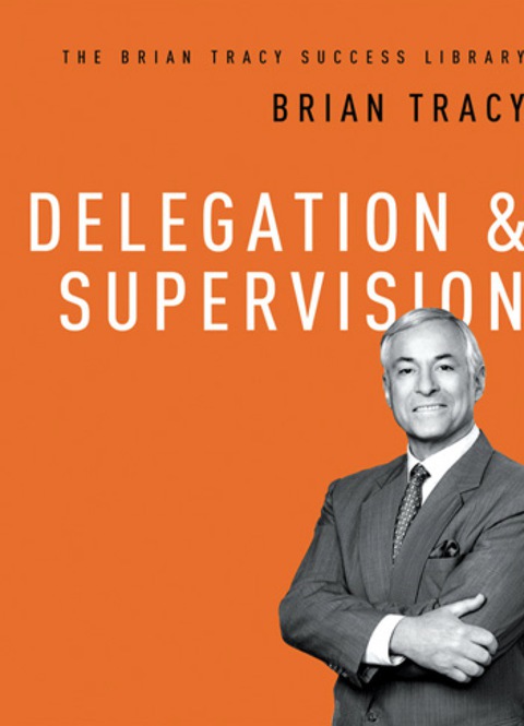 Cover image for book Delegation and   Supervision (The Brian Tracy Success Library)