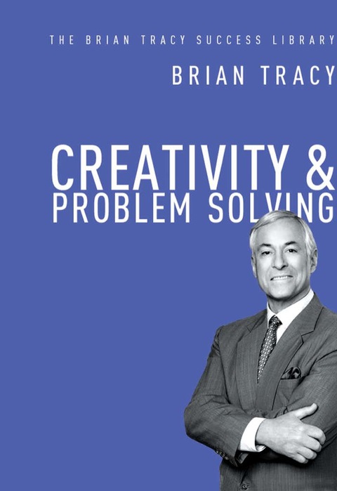 Cover image for book Creativity and   Problem Solving (The Brian Tracy Success Library)