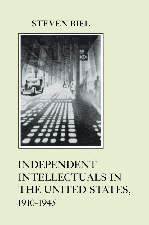Cover image for book Independent Intellectuals in the United States, 1910-1945