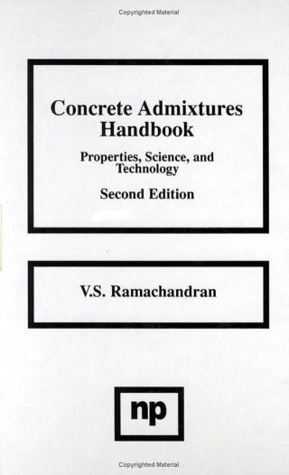 Concrete Admixtures Handbook, 2nd Ed.: Properties, Science and Technology