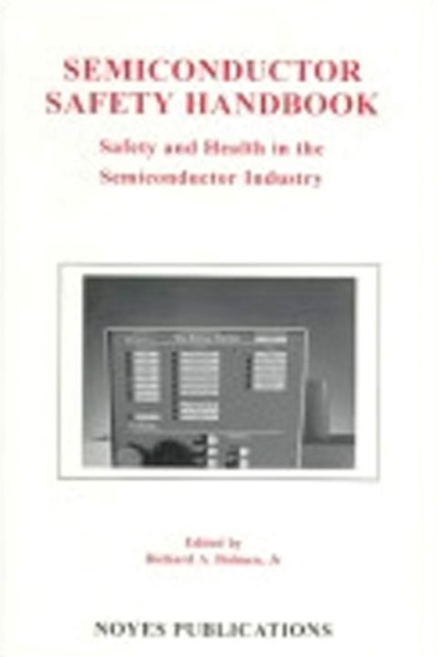 Cover image for book Semiconductor Safety Handbook: Safety and Health in the Semiconductor Industry