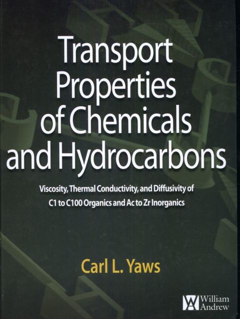 Cover image for book Transport Properties of Chemicals and Hydrocarbons: Viscosity, Thermal Conductivity, and Diffusivity for more than 7800 Hydrocarbons and Chemicals, Including C1 to C100 Organics and Ac to Zr Inorganics