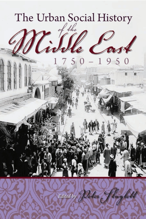 Cover image for book The Urban Social History of the Middle East, 1750-1950