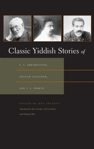 Classic Yiddish Stories of S. Y. Abramovitsh, Sholem Aleichem, and I. L. Peretz