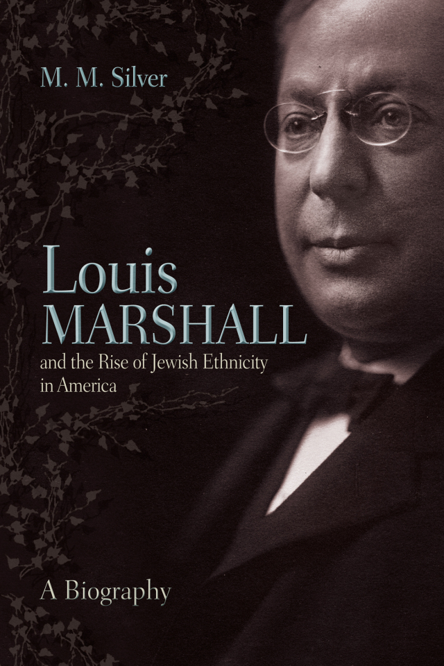 Louis Marshall and the Rise of Jewish Ethnicity in America