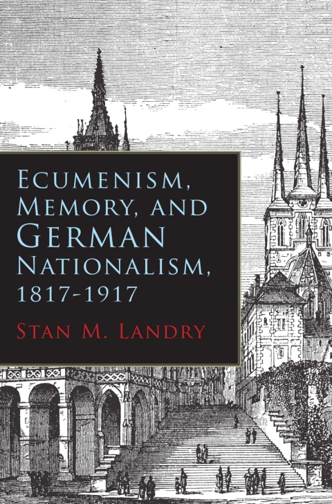 Cover image for book Ecumenism, Memory, and German Nationalism, 1817-1917