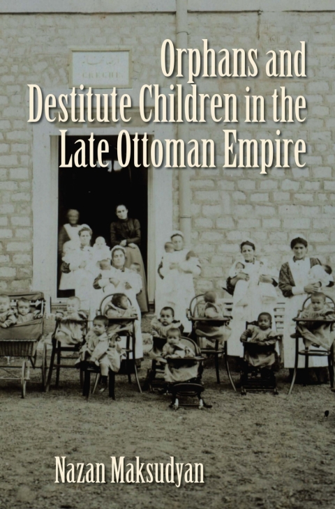 Cover image for book Orphans and Destitute Children in the Late Ottoman Empire